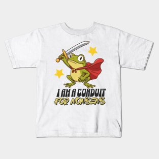 I-Am-A-Conduit-For-Nonsense Kids T-Shirt